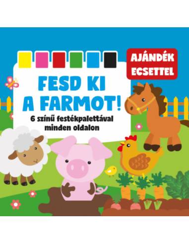 Fesd ki a farmot! - 6 színű festékpalettával minden oldalon + ajándék ecset