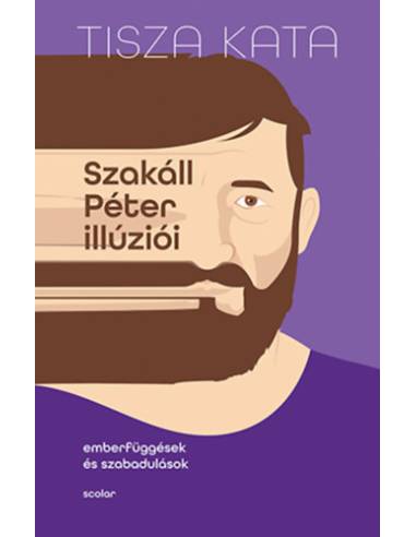 Szakáll Péter illúziói - Emberfüggések és szabadulások