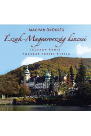 Észak-Magyarország kincsei - Magyar örökség