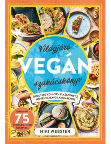Világjáró vegán szakácskönyv - Útmutató könnyen elkészíthető, növényi alapú lakomákhoz