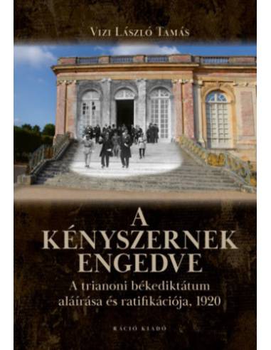 A kényszernek engedve - A trianoni békediktátum aláírása és ratifikációja, 1920