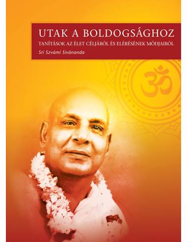 Utak a boldogsághoz - Tanítások az élet céljáról és elérésének módjairól