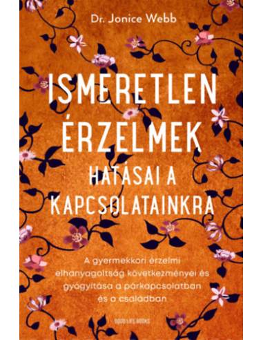 Ismeretlen érzelmek hatásai a kapcsolatainkra - A gyermekkori érzelmi elhanyagoltság következményei és gyógyítása a párkapcsolat