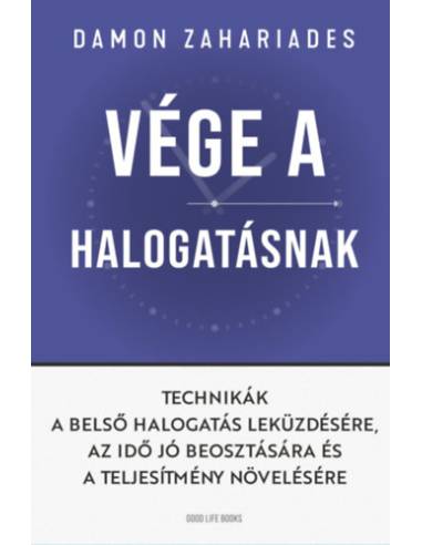 Vége a halogatásnak - Technikák a belső halogatás leküzdésére