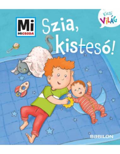 Szia, kistesó! - Mi Micsoda Kicsi világ 6. - kihajtható fülekkel