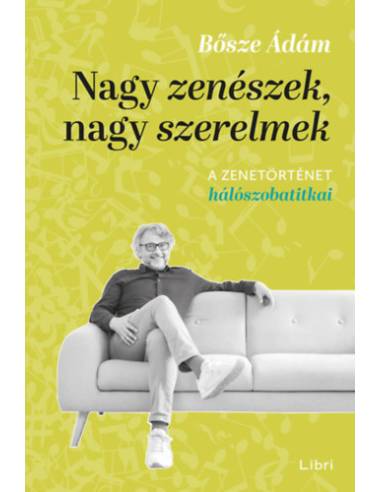 Nagy zenészek, nagy szerelmek - A zenetörténet hálószobatitkai