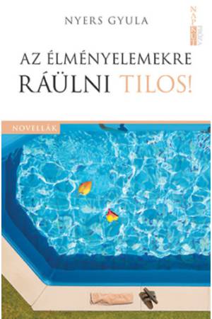 Az élményelemekre ráülni tilos! - Nyers Gyula