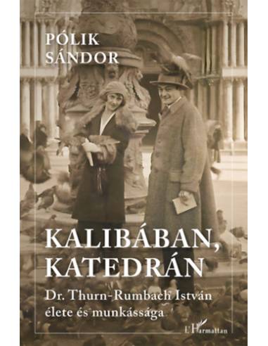 Kalibában, katedrán - Dr. Thurn-Rumbach István élete és munkássága