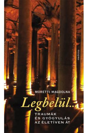 Legbelül... - Moretti Magdolna