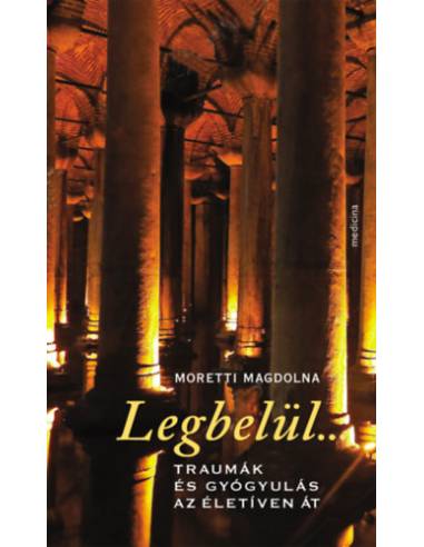 Legbelül... - Moretti Magdolna