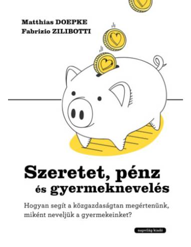 Szeretet, pénz és gyermeknevelés - Hogyan segít a közgazdaságtan megértenünk, miként neveljük a gyermekeinket?