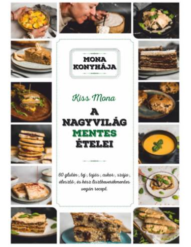 A nagyvilág mentes ételei - 60 glutén-, tej-, tojás-, cukor-, szója-, élesztő és kész lisztkeverékmentes vegán recept