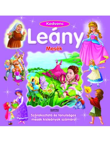 Kedvenc leány mesék - Szórakoztató és tanulságos mesék kisleányok számára