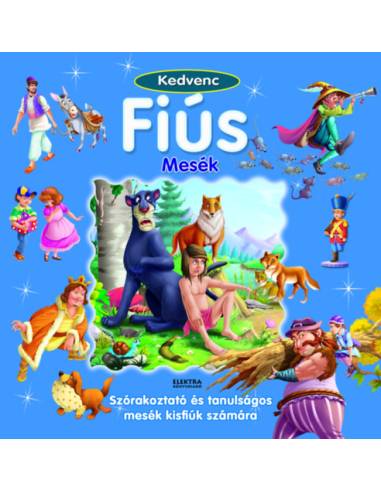 Kedvenc fiús mesék - Szórakoztató és tanulságos mesék kisfiúk számára