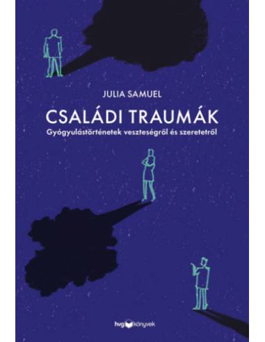 Családi traumák - Gyógyulástörténetek veszteségről és szeretetről