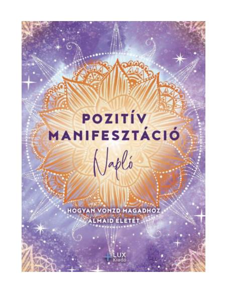Pozitív manifesztáció - Hogyan vonzd magadhoz álmaid életét