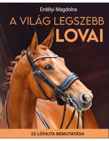 A világ legszebb lovai - 22 lófajta bemutatása