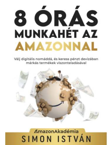 8 órás munkahét az Amazonnal - Válj digitális nomáddá, és keress pénzt devizában márkás termékek viszonteladásával