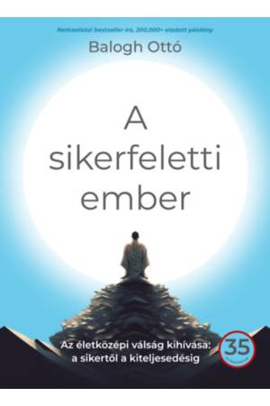 A sikerfeletti ember - Az életközépi válság kihívása: a sikertől a kiteljesedésig