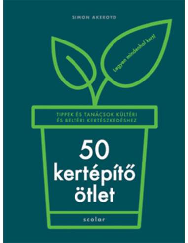 50 kertépítő ötlet - Tippek és tanácsok kültéri és beltéri kertészkedéshez