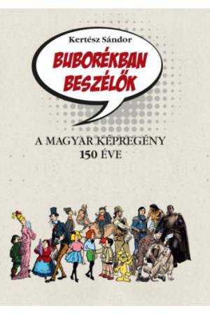 Buborékban beszélők - A magyar képregény 150 éve