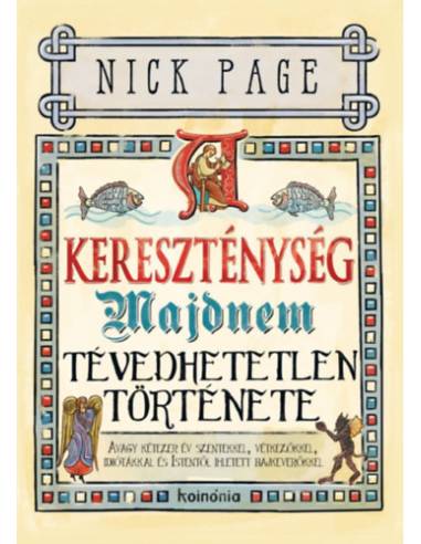 A kereszténység majdnem tévedhetetlen története - díszkiadás - Avagy kétezer év szentekkel, vétkezőkkel, idiótákkal és Istentől 