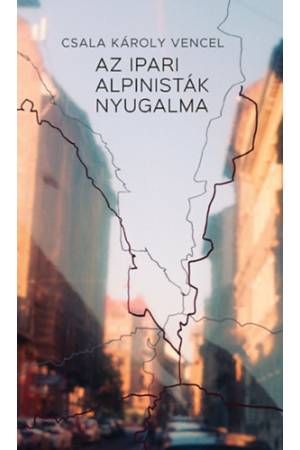Az ipari alpinisták nyugalma - Csala Károly Vencel