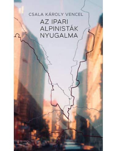 Az ipari alpinisták nyugalma - Csala Károly Vencel
