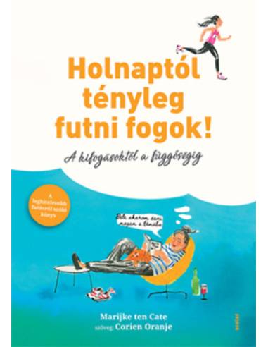 Holnaptól tényleg futni fogok! - A kifogásoktól a függőségig