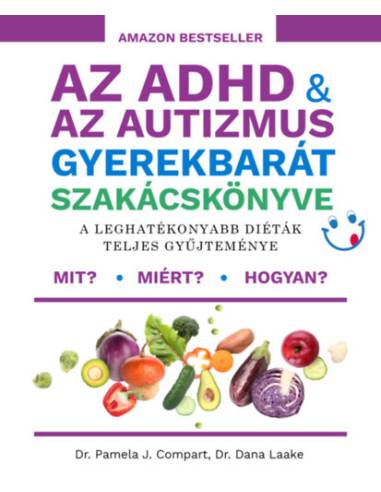 Az ADHD & az autizmus gyerekbarát szakácskönyve - A leghatékonyabb diéták teljes gyűjteménye