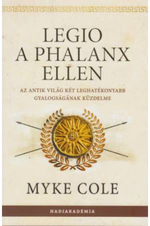 Legio a phalanx ellen - Az antik világ két leghatékonyabb gyalogságának küzdelme