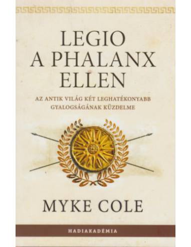 Legio a phalanx ellen - Az antik világ két leghatékonyabb gyalogságának küzdelme
