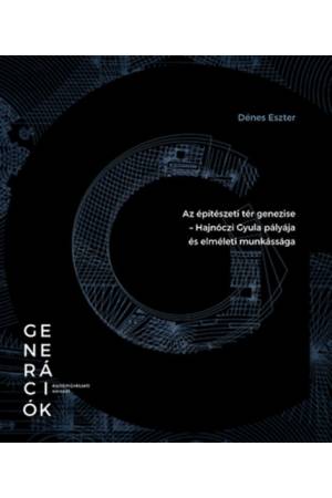 Az építészeti tér genezise - Hajnóczi Gyula pályája és elméleti munkássága