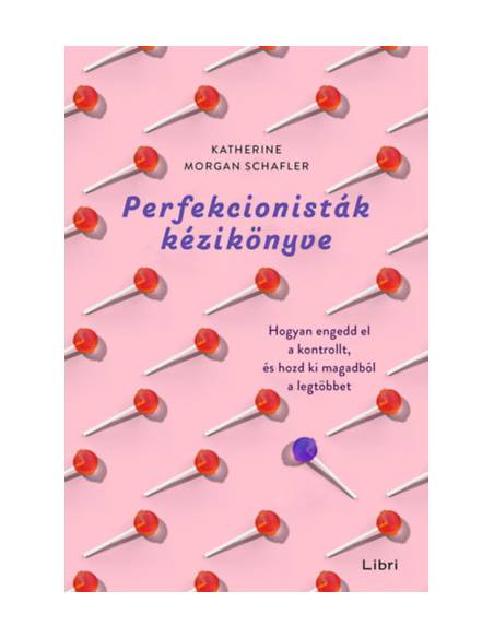 Perfekcionisták kézikönyve - Hogyan engedd el a kontrollt, és hozd ki magadból a legtöbbet