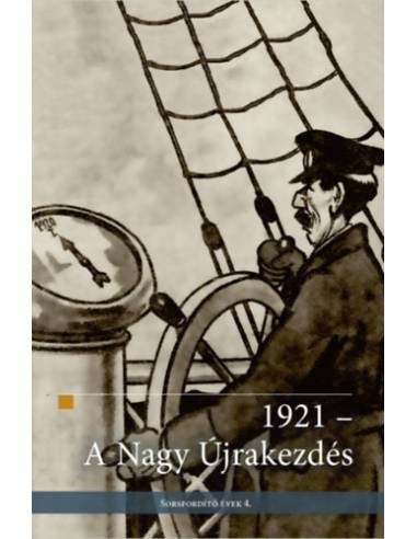 1921 - A Nagy Újrakezdés - Sorsfordító évek 4.