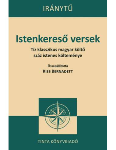 Istenkereső versek - Tíz klasszikus magyar költő száz istenes költeménye