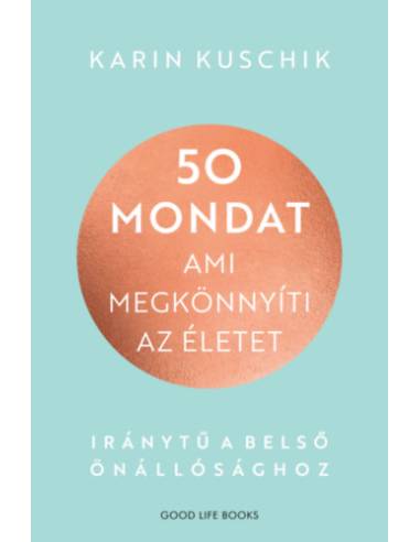 50 mondat, ami megkönnyíti az életet - Iránytű a belső önállósághoz