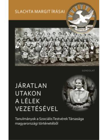 Járatlan utakon a lélek vezetésével - Tanulmányok a Szociális Testvérek Társasága magyarországi történetéből