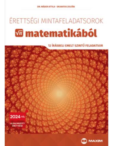 Érettségi mintafeladatsorok matematikából - 12 írásbeli emelt szintű feladatsor - 2024-től érvényes