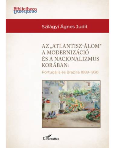 Az "Atlantisz-álom" a modernizáció és a nacionalizmus korában - Portugália és Brazília 1889-1930