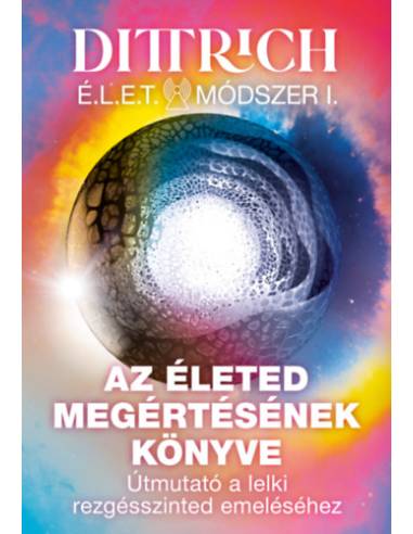 Az életed megértésének könyve - Útmutató a lelki rezgésszinted emeléséhez