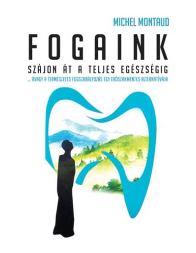 Fogaink - Szájon át a teljes egészségig!
