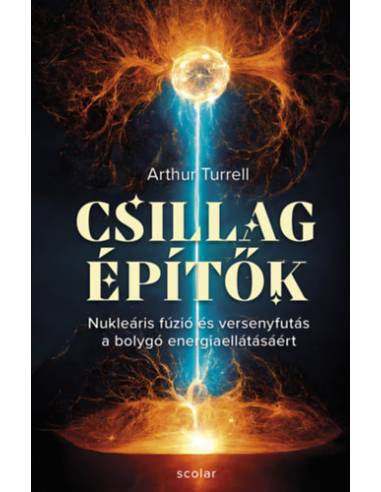 Csillagépítők - Nukleáris fúzió és a versenyfutás a bolygó energiaellátásáért