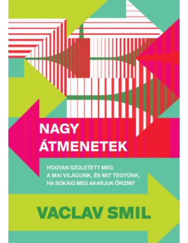 Nagy átmenetek - Hogyan született meg a mai világunk, és mit tegyünk, ha sokáig meg akarjuk őrizni?