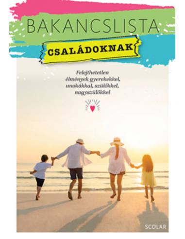 Bakancslista - Családoknak - Felejthetetlen élmények gyerekekkel, unokákkal, szülőkkel, nagyszülőkkel