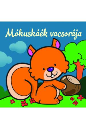 Mókuskáék vacsorája - Állati kalandok - Szivacskönyv