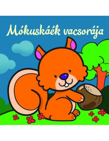 Mókuskáék vacsorája - Állati kalandok - Szivacskönyv