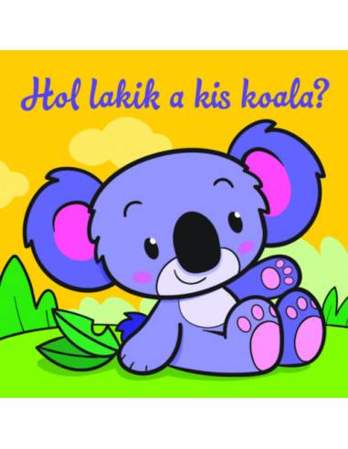 Hol lakik a kis koala? - Állati kalandok - Szivacskönyv