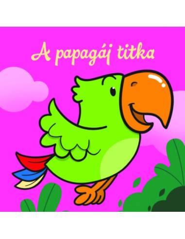 A papagáj titka - Állati kalandok - Szivacskönyv