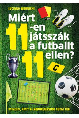Miért 11-en játsszák a futballt 11 ellen? - Minden, amit a labdarúgásról tudni kell